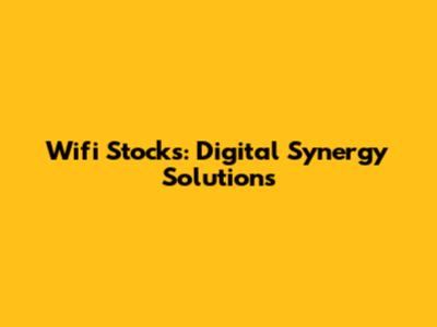 Wifi Stocks: Digital Synergy Solutions