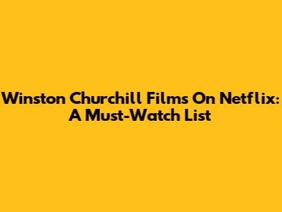 Winston Churchill Films On Netflix: A Must-Watch List