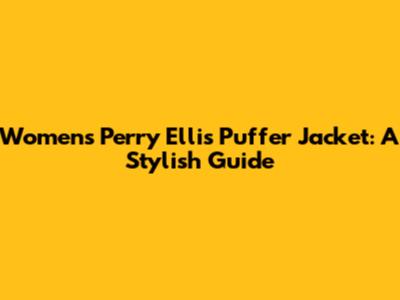 Women's Perry Ellis Puffer Jacket: A Stylish Guide