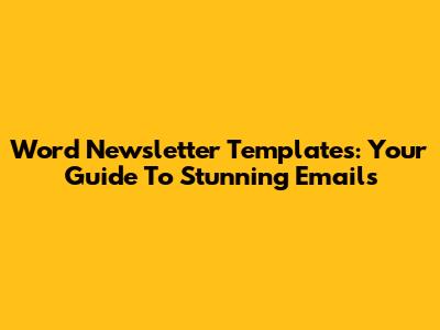 Word Newsletter Templates: Your Guide To Stunning Emails