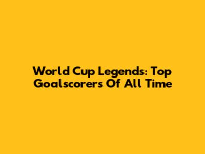 World Cup Legends: Top Goalscorers Of All Time