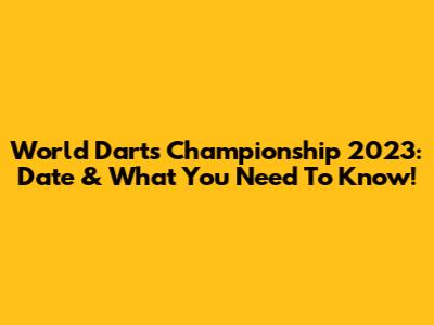 World Darts Championship 2023: Date & What You Need To Know!