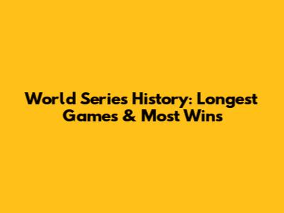 World Series History: Longest Games & Most Wins