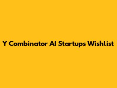 Y Combinator AI Startups Wishlist