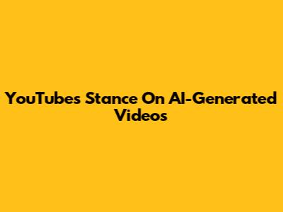 YouTube's Stance On AI-Generated Videos