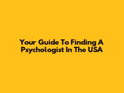 Your Guide To Finding A Psychologist In The USA