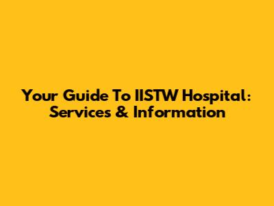 Your Guide To IISTW Hospital: Services & Information