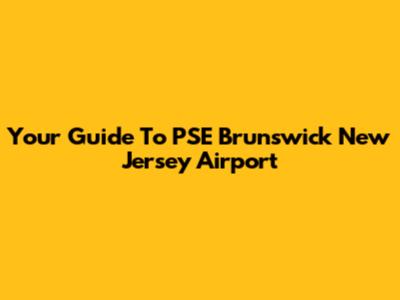 Your Guide To PSE Brunswick New Jersey Airport