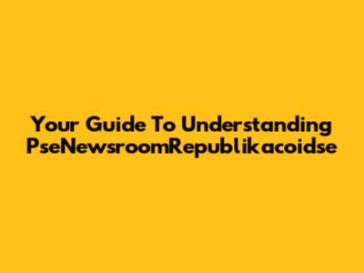 Your Guide To Understanding PseNewsroomRepublikacoidse