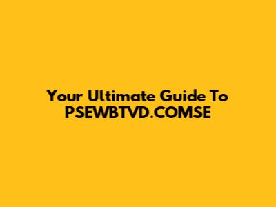 Your Ultimate Guide To PSEWBTVD.COMSE