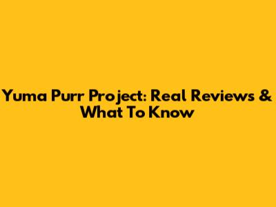 Yuma Purr Project: Real Reviews & What To Know