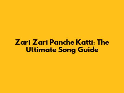 Zari Zari Panche Katti: The Ultimate Song Guide