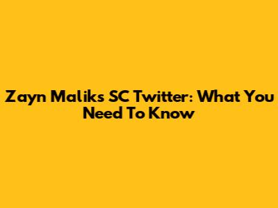 Zayn Malik's SC Twitter: What You Need To Know
