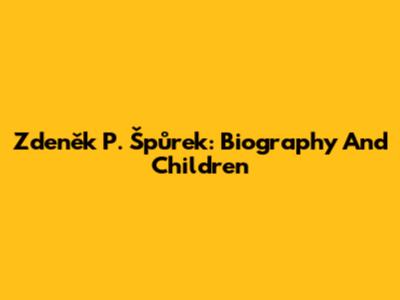 Zdeněk P. Špůrek: Biography And Children