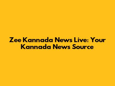 Zee Kannada News Live: Your Kannada News Source