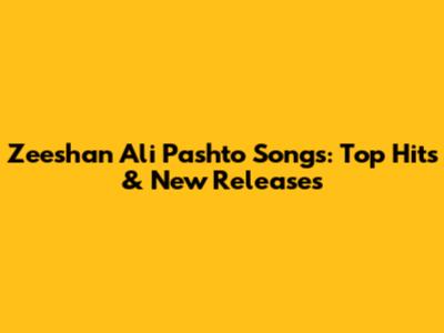 Zeeshan Ali Pashto Songs: Top Hits & New Releases