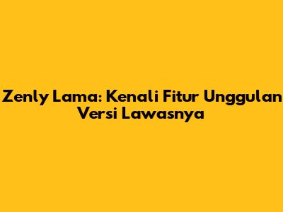 Zenly Lama: Kenali Fitur Unggulan Versi Lawasnya
