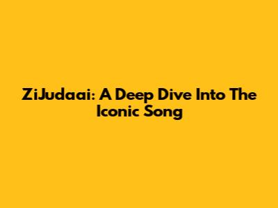 ZiJudaai: A Deep Dive Into The Iconic Song