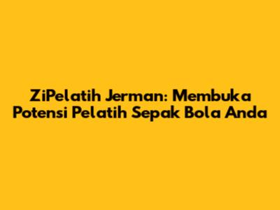 ZiPelatih Jerman: Membuka Potensi Pelatih Sepak Bola Anda
