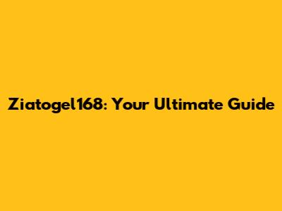 Ziatogel168: Your Ultimate Guide