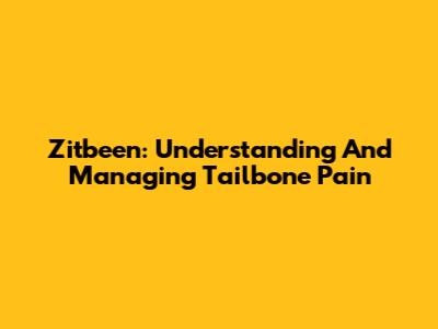 Zitbeen: Understanding And Managing Tailbone Pain