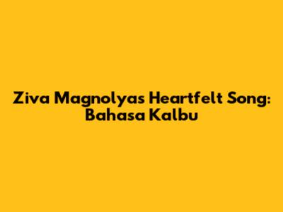 Ziva Magnolya's Heartfelt Song: Bahasa Kalbu