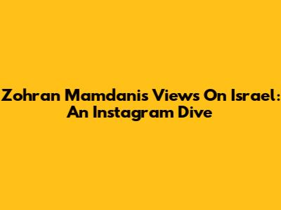Zohran Mamdani's Views On Israel: An Instagram Dive