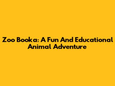 Zoo Booka: A Fun And Educational Animal Adventure