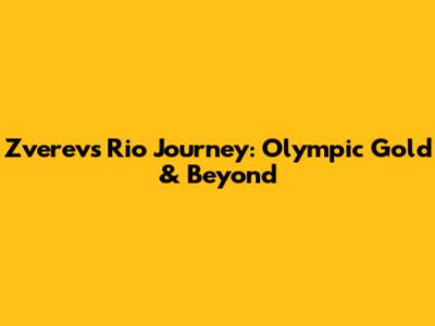 Zverev's Rio Journey: Olympic Gold & Beyond